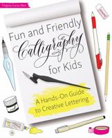 Fun and Friendly Calligraphy for Kids: A Hands-On Guide to Creative Lettering 1612437222 Book Cover