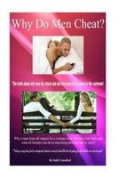 Why Men Cheat?: The Truth about Why Men Lie, Cheat and Are Disrespecting Females to the Extreme!! 151509961X Book Cover