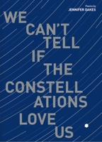 We Can't Tell if the Constellations Love Us 1732851158 Book Cover