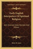Early English Interpreters Of Spiritual Religion: John Everard, Giles Randall And Others 1425335977 Book Cover