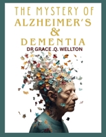 The Mysteries of Alzheimer's and Dementia B0GDXB1G57 Book Cover
