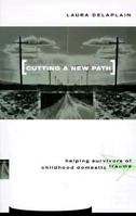 Cutting a New Path: Helping Survivors of Childhood Domestic Trauma 0829812032 Book Cover