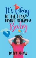 It's Okay to Feel Crazy Trying to Have a Baby 1504313283 Book Cover