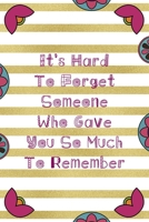 It's Hard To Forget Someone Who Gave You So Much To Remember: Day Of The Death Notebook Journal Composition Blank Lined Diary Notepad 120 Pages Paperback Stripes 1691054542 Book Cover