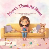Maya’s Thankful Heart: A Story About Appreciation and Kindness (Moral values for kids) B0G2S8WFS3 Book Cover