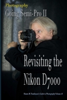 Vol. 18: Photography: Going Semi-Pro II: Revisiting the Nikon D7000 1387662236 Book Cover