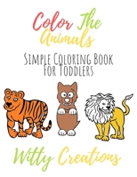 Color The Animals: Simple Coloring Book For Toddlers B088B96KDM Book Cover