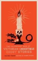 The Valancourt Book of ​Victorian Christmas Ghost Stories: Volume Three 1948405202 Book Cover