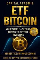 ETF Bitcoin : Your Simple and Secure Access to Crypto Investing. B0G4P9Z27L Book Cover