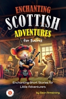 Enchanting Scottish Adventures for Kids – Book 2: Short stories for children aged 5-10, perfect for bedtime or classroom reading. These tales offer a ... (Enchanting Scottish Adventures for Bairns) B0DR6W8TQJ Book Cover