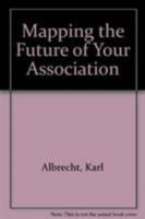 Mapping the Future of Your Association 0880342846 Book Cover