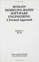 Domain Modeling-Based Software Engineering: A Formal Approach (The International Series on Asian Studies in Computer and Information Science) 079237889X Book Cover