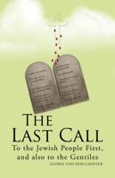 The Last Call: To the Jewish People First, and also to the Gentiles 1449786030 Book Cover