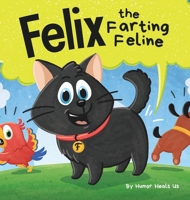 Felix the Farting Feline: A Funny Rhyming, Early Reader Story For Kids and Adults About a Cat Who Farts 1637311850 Book Cover