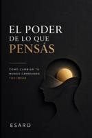 EL PODER DE LO QUE PENSAS: Cómo cambiar tu mundo cambiando tus ideas B0G2J47SGD Book Cover