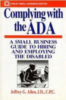 Complying with the ADA: A Small Business Guide to Hiring and Employing the Disabled (Small Business Series) 0471590517 Book Cover