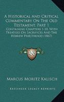 A Historical And Critical Commentary On The Old Testament, Part 1: Containing Chapters 1-10, With Treatises On Sacrifices And The Hebrew Priesthood 1437455794 Book Cover