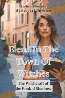 Elena In The Town Of Witches: The Witchcraft of the Book of Shadows - A Journey of Magic, Heritage, and Self-Discovery (Mystery in Life Series: The ... Supernatural Stories, Intriguing Mysteries) B0DQ8ZDNBS Book Cover