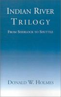 Indian River Trilogy: From Sherlock to Shuttle 1401011942 Book Cover