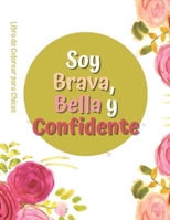 Soy Brava, Bella y Confidente: Libro de Colorear para Chicas: Un libro para colorear que inspira, da poder y confianza a las niñas de 4 a 8 años. B08QG7XQM8 Book Cover