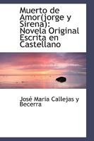 Muerto De Amor: Novela Original Escrita En Castellano (1893) 1103670182 Book Cover