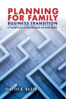 Planning For Family Business Transition: A Practical Guide to Financial Health and Family Wealth 1098311574 Book Cover