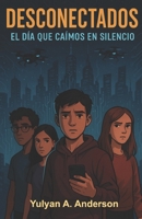 Desconectados: El Día que Caímos en Silencio (Spanish Edition) B0F7S5KSN4 Book Cover
