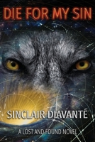 Die For My Sin: Book One of the Lost And Found Series 1540865231 Book Cover
