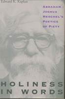 Holiness in Words: Abraham Joshua Heschel's Poetics of Piety (Suny Series in Judaica : Hermeneutics, Mysticism, and Religion) 0791428680 Book Cover