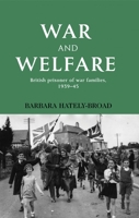 War and Welfare: British Prisoner of War Families, 1939-45 0719078547 Book Cover