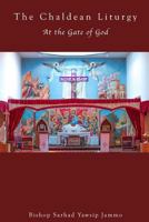 The Chaldean Liturgy: At the Gate of God 1502417499 Book Cover