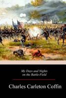 My Days and Nights on the Battle-Field 1516873874 Book Cover