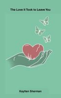 The Love It Took to Leave You B0GTF51RXK Book Cover