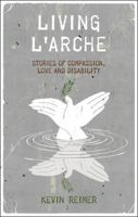 Living L'Arche: Stories of Compassion, Love and Disability 1847064353 Book Cover