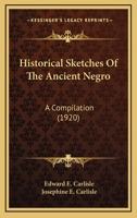 Historical Sketches Of The Ancient Negro: A Compilation 935370961X Book Cover
