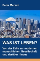 Was ist Leben?: Von der Zelle zur modernen menschlichen Gesellschaft und darüber hinaus (German Edition) B08BW79SZL Book Cover