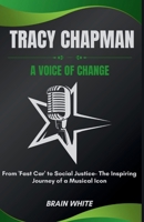 Tracy Chapman: A Voice of Change: From 'Fast Car' to Social Justice- The Inspiring Journey of a Musical Icon B0CV1NK6VJ Book Cover