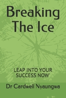 Breaking The Ice: Leap Into Your Success Now' B08MV84N4J Book Cover