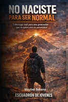NO NACISTE PARA SER NORMAL: Un programa de activación de liderazgo consciente para jóvenes (Spanish Edition) B0GJSCNF41 Book Cover