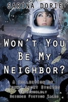 Won't You Be My Neighbor?: Otherworldly Science Fiction Tales B08YRWRPMC Book Cover