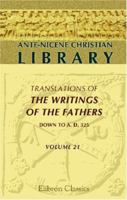 Ante-Nicene Christian Library: Translations of the Writings of the Fathers down to A.D. 325. Volume 21: The Works of Lactantius (Volume 1) 1173029338 Book Cover