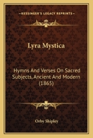 Lyra Mystica: Hymns And Verses On Sacred Subjects, Ancient And Modern 1014149746 Book Cover