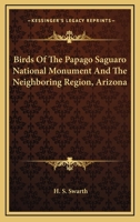 Birds Of The Papago Saguaro National Monument And The Neighboring Region, Arizona 1163753998 Book Cover