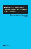 Gebt unseren Schulkindern mehr Chancen!: Schule neu denken nach Corona 3347103300 Book Cover