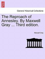The Reproach of Annesley. By Maxwell Gray ... Third edition. 1240883242 Book Cover