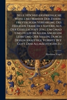 Neue Höchst-ersprießliche Weiß Und Manier Der Zehen-freytägigen Verehrung Des Heiligen Francisci Xaverii, Aus Der Gesellschaft Jesu, Um Gnad Und Hülff ... Kräfftige Vorbitt Bey Gott Dem Allmächtigen 1271746085 Book Cover