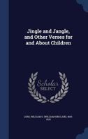Jingle and jangle, and other verses for and about children 1376946807 Book Cover