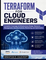 Terraform for Cloud Engineers: Complete Coverage of Infrastructure Design, Resource Management, Security Controls, Monitoring, and Optimization B0H7FF47QY Book Cover