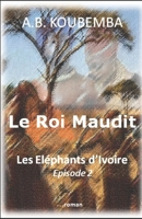 Le Roi Maudit: Les Eléphants d'Ivoire - Episode 2 (Les éléphants d'ivoire) (French Edition) 2956627716 Book Cover