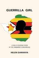 Guerrilla Girl: A Girl's echoing voice in the Zimbabwe Chimurenga 1958878294 Book Cover